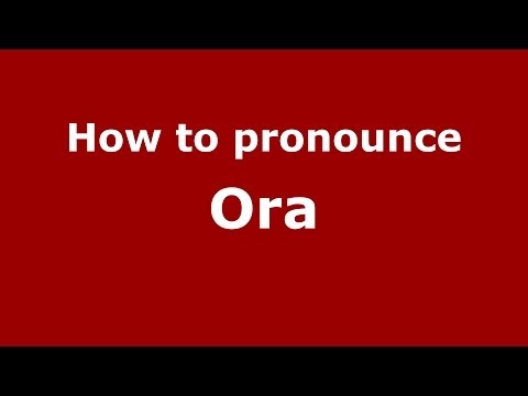 How to pronounce Ora