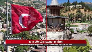 Kahramanmaraş Kalesi 1314 Gün Sonra Yeniden Açılıyor! Tarihi Kale İçin