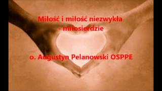 Miłość i miłość niezwykła - miłosierdzie - o. Augustyn Pelanowski OSPPE (audio)