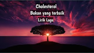 Download lagu Bukan yang terbaik - Cholesterol HD I lirik mp3
