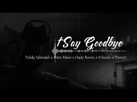 tSay Goodbye - Teddy Salendah x Wizz Baker x NZM (Hady Boven, Erlando,Damsjii)