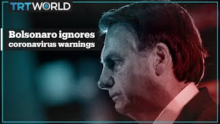 Brazilian President Jair Bolsonaro snubs coronavirus warnings
