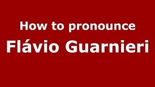How to pronounce Fl&aacute;vio Guarnieri