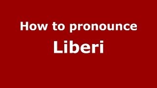 How to pronounce Liberi