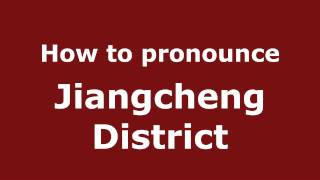 How to pronounce Jiangcheng District