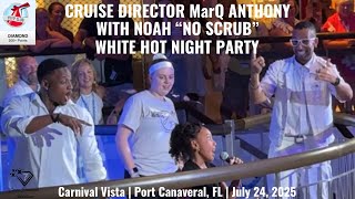 NOAH AT THE WHITE HOT NIGHT PARTY WITH CRUISE DIRECTOR MarQ ANTHONY | Carnival Vista | July 24, 2025