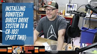 Part 2 - Installing Bondtech Direct Drive System to a CR-10S!