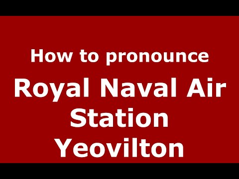 How to pronounce Royal Naval Air Station Yeovilton