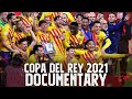 FC Barcelona - Copa Del Rey 2020/2021 - Documentary [HD]