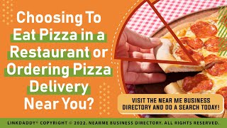 Choosing To Eat Pizza in a Restaurant or Ordering Pizza Delivery Near You