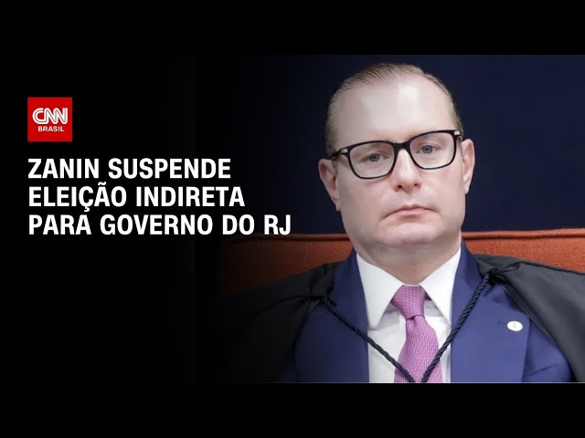 Zanin suspende eleição indireta para governo do Rio de Janeiro | AGORA CNN
