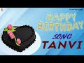 Happy Birthday Tanvi - Happy Birthday Video Song For Tanvi
