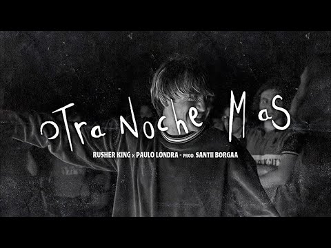 Rusher King x Paulo Londra - OTRA NOCHE MAS (Music Video)