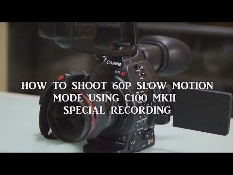 Canon C100 Mark II 60P Slow Motion Special Recording