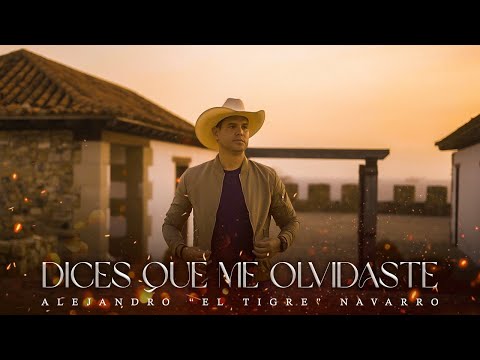 Alejandro "El Tigre" Navarro - Dices que me Olvidaste 🎞️(Videoclip Oficial)