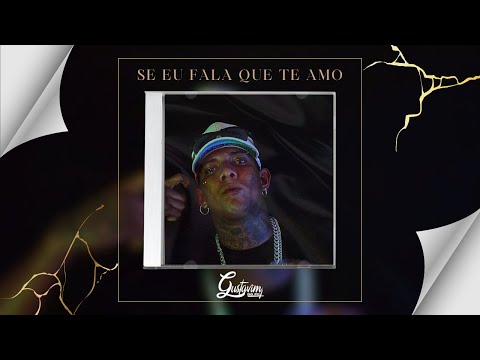 Gustavim do Fc - Se Eu Fala Que Te Amo (Prod Luizera)