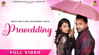 Pre Wedding | Full Video Song  | Deep Dhillon | Jaismenn Jassi | New Punjabi Songs 2017