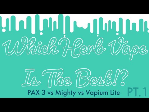 Which Herb Vape Is The Best?! Pax3 vs Mighty vs Vapium Lite | PT.1