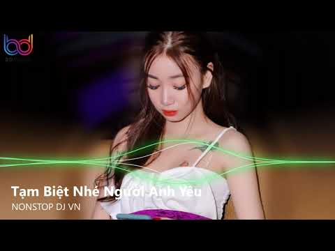 Tạm Biệt Nhé Người Anh Yêu Remix - Mình Đã Hứa Yêu Thật Lâu Remix | Nonstop Việt Mix