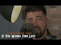 Christopher King If You Wanna Find Love Acoustic Kenny Rogers Cover