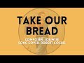 TAKE OUR BREAD