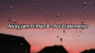 Nicky Jam Ft Plan B - Por El Momento [Letra]