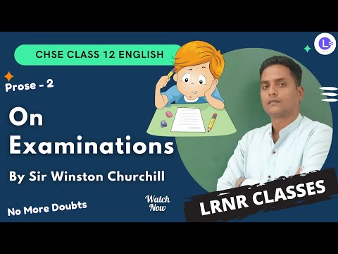 CHSE Board Class 12 English Prose 2- On Examinations by Sir Winston Leonard Spencer Churchill | LRNR Classes