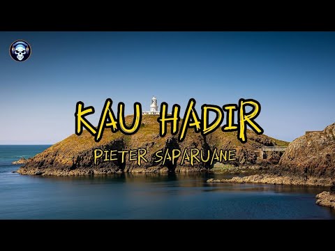 KAU HADIR _ PIETER SAPARUANE