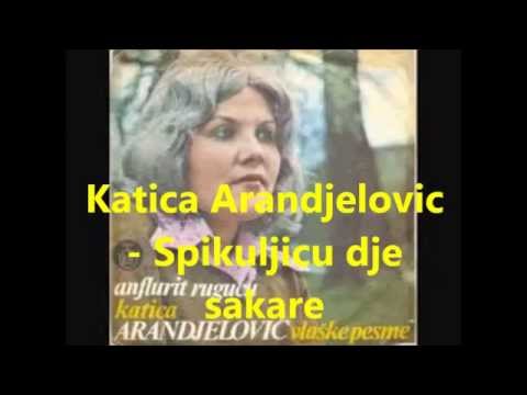 Katica Arandjelovic   Spikuljicu dje sakare