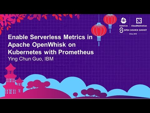 Enable Serverless Metrics in Apache OpenWhisk on Kubernetes with Prometheus - Ying Chun Guo