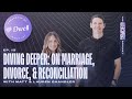 Diving Deeper: On Marriage, Divorce, and Reconciliation