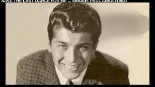 SAVE THE LAST DANCE FOR ME ... SINGER, PAUL ANKA (1963)