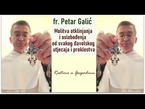 MOLITVA OTKLINJANJA I OSLOBOĐENJA (o. Petar Galić)