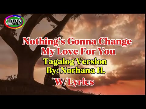 Nothing's Gonna Change My Love For You.(Tagalog Version) Norhana H.