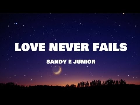 Sandy e Junior - Love Never Fails ( Lyrics )