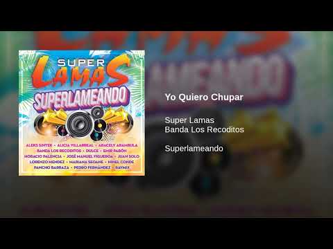 Super Lamas, Banda Los Recoditos  · Yo Quiero Chupar  (AUDIO)