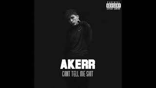 AKerr - Can&#39;t Tell Me Shit (Audio)