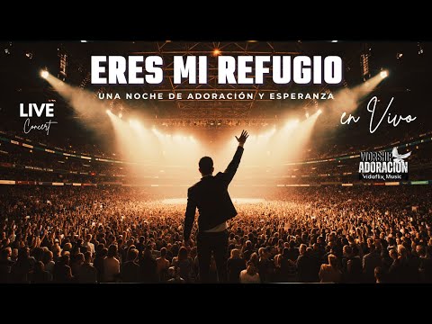 ERES MI REFUGIO – Adoración en Vivo | Música Cristiana de Esperanza y Fe