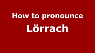 How to pronounce Lörrach