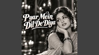 Pyar Mein Dil De Diya