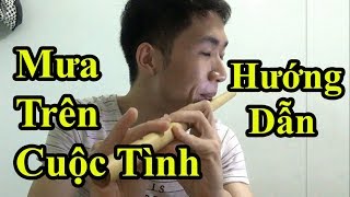 Hướng dẫn Thổi Sáo Mưa Trên Cuộc Tình (Đan Trường) Cực Kì chi tiết - Alex Tú.