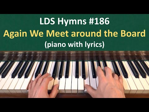 (#186) Again We Meet around the Board (LDS Hymns - piano with lyrics)