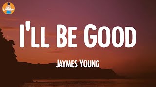 Jaymes Young - I'll Be Good (Lyric Video)