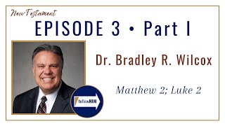 Matthew 2; Luke 2 Part 1 • Dr. Bradley R. Wilcox • Jan. 9 - Jan. 15