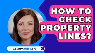 How To Check Property Lines? - CountyOffice.org