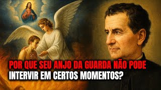 Dom Bosco: Por Que Seu Anjo da Guarda Não Pode Intervir Em Certos Momentos — A Verdade Espiritual