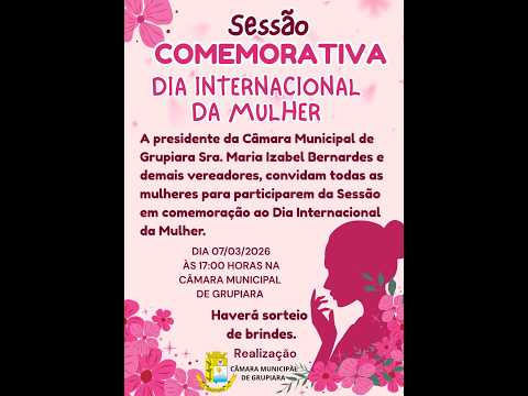 SESSÃO COMEMORATIVA DIA INTERNACIONAL DA MULHER - CÂMARA MUNICIPAL DE GRUPIARA-MG