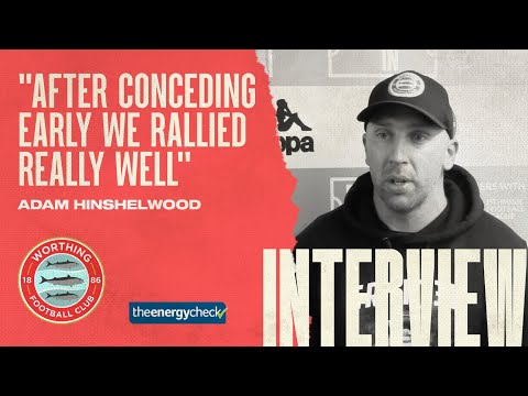 Reaction | Worthing 1-1 Corinthian Casuals | Adam Hinshelwood