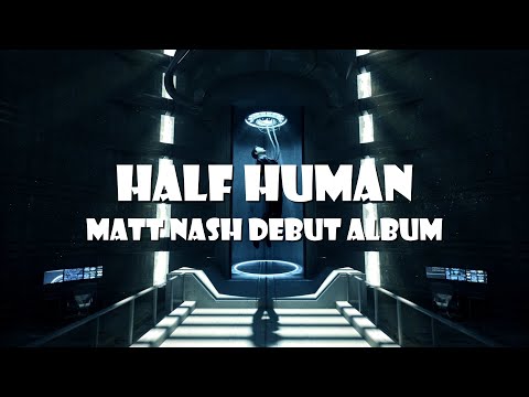 Matt Nash debut album  - HALF HUMAN (Full album)
