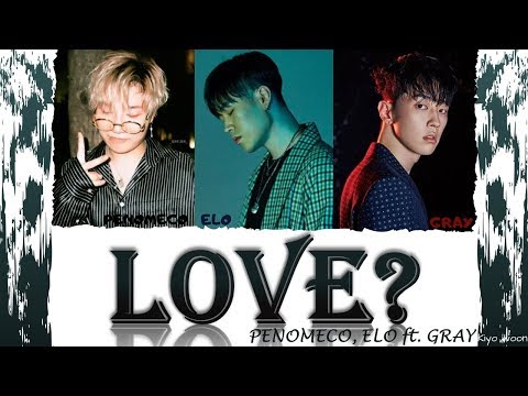 PENOMECO 페노메코, ELO 엘로 - "LOVE?"ft. GRAY 그레이 (Color Coded Lyrics Eng/Rom/Han/가사) (vostfr cc)